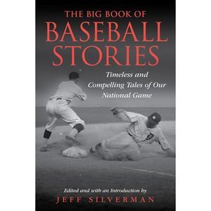 The Big Book of Baseball Stories: Timeless and Compelling Tales of Our National